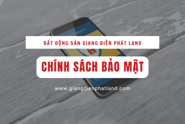 Chính sách bảo mật Giang Điền Phát Land