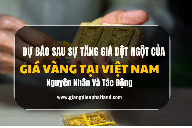 Dự Báo Tăng Giá Đột Ngột Của Vàng Tại Việt Nam Trong Thời Gian Tới – Nguyên Nhân Và Tác Động